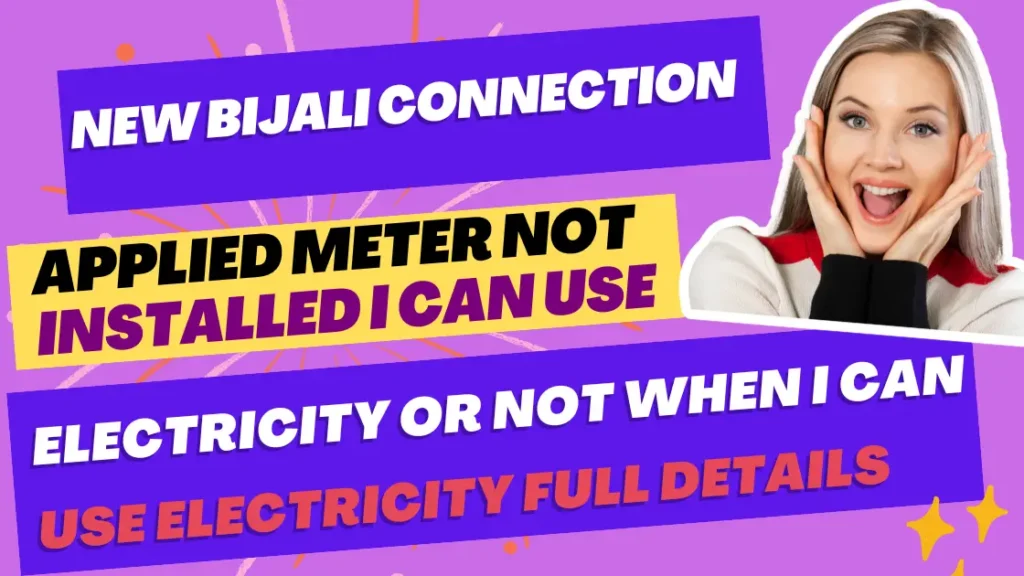 Bijali Connection Applied Online I Can Use Electricity or Not Full Detail When I Can Use Electricity